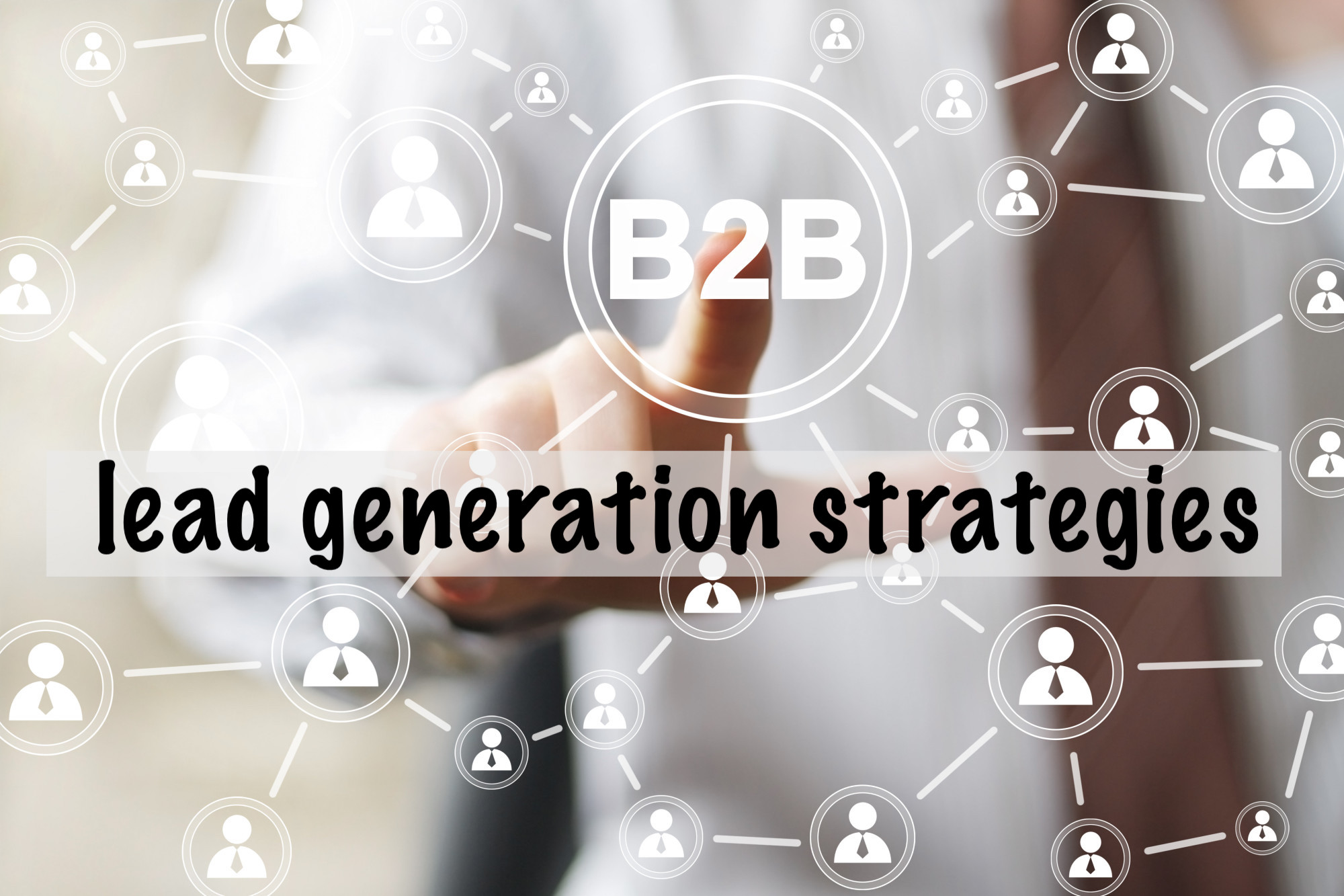 The Latest Lead Generation Strategies That You Should Use Today